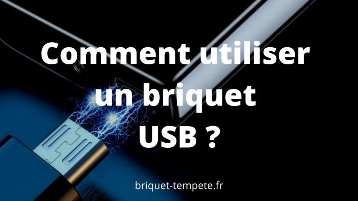 Comment utiliser un briquet USB ?