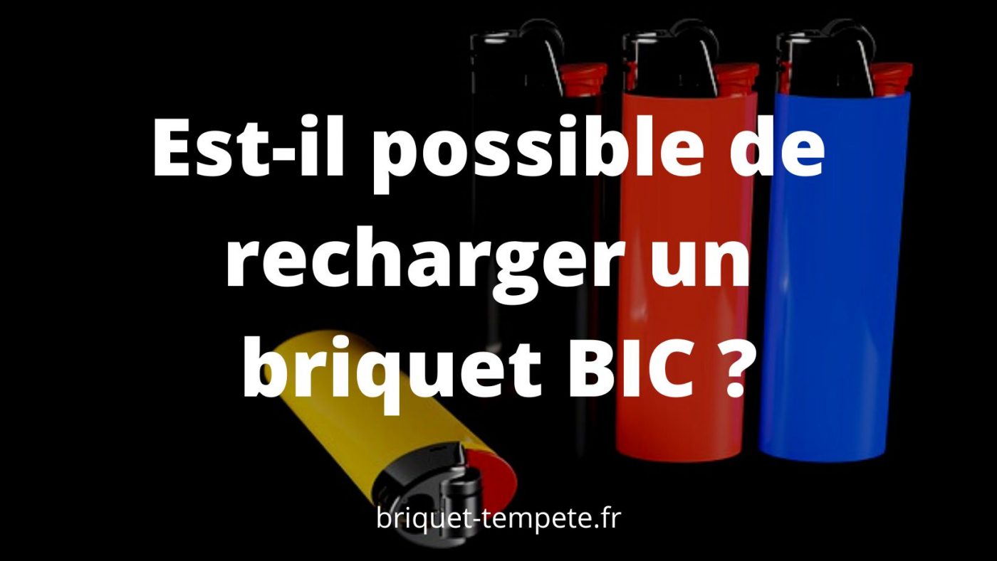 Est-il possible de recharger un briquet BIC ?