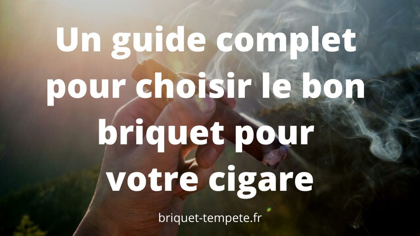 Un guide complet pour choisir le bon briquet pour votre cigare